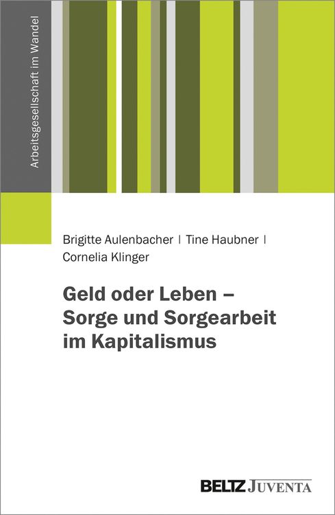Bild vom Artikel Geld oder Leben - Sorge und Sorgearbeit im Kapitalismus vom Autor Brigitte Aulenbacher