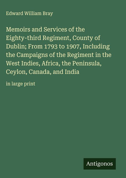 Produktbild: Memoirs and Services of the Eighty-third Regiment, County of Dublin; From 1793 to 1907, Including the Campaigns of the Regiment in the West Indies, Af