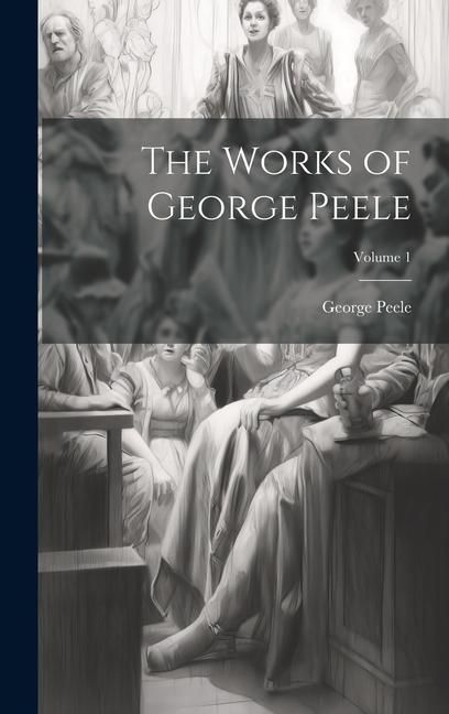 Produktbild: The Works of George Peele; Volume 1