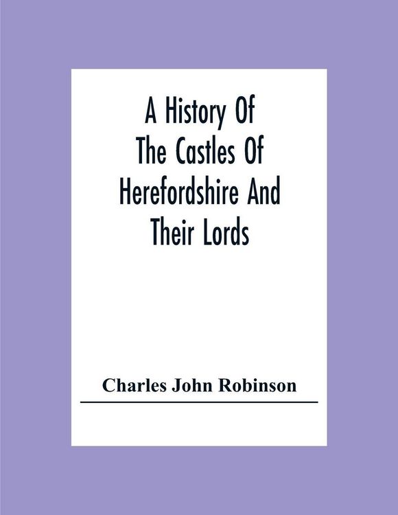 Produktbild: A History Of The Castles Of Herefordshire And Their Lords