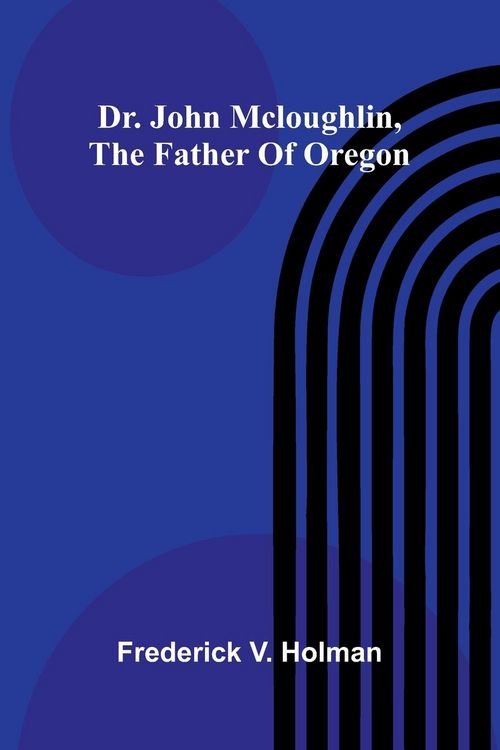 Produktbild: Dr. John McLoughlin, the Father of Oregon