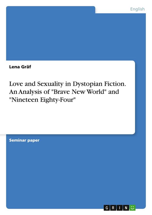 Produktbild: Love and Sexuality in Dystopian Fiction. An Analysis of "Brave New World" and "Nineteen Eighty-Four"