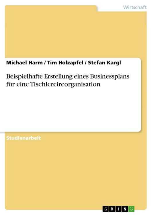 Produktbild: Beispielhafte Erstellung eines Businessplans f&uuml;r eine Tischlereireorganisation