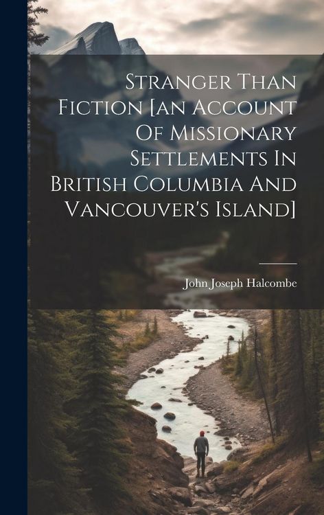 Produktbild: Stranger Than Fiction [an Account Of Missionary Settlements In British Columbia And Vancouver's Island]