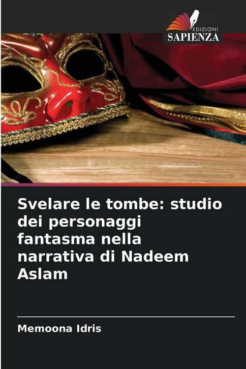 Produktbild: Svelare le tombe: studio dei personaggi fantasma nella narrativa di Nadeem Aslam