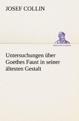 Produktbild: Untersuchungen &uuml;ber Goethes Faust in seiner &auml;ltesten Gestalt