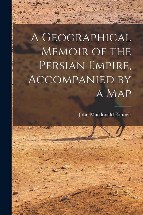 Produktbild: A Geographical Memoir of the Persian Empire, Accompanied by a Map