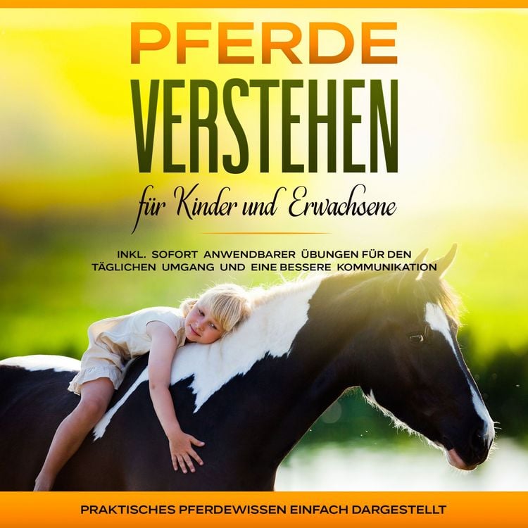 Produktbild: Pferde verstehen f&uuml;r Kinder und Erwachsene: Praktisches Pferdewissen einfach dargestellt - inkl. sofort anwendbarer &Uuml;bungen f&uuml;r den t&auml;glichen Umgang und eine bessere Kommunikation