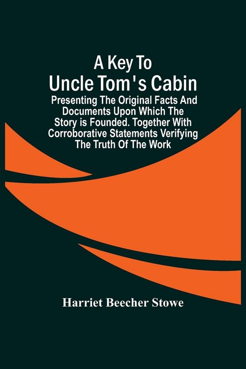 Produktbild: A Key To Uncle Tom'S Cabin; Presenting The Original Facts And Documents Upon Which The Story Is Founded. Together With Corroborative Statements Verify