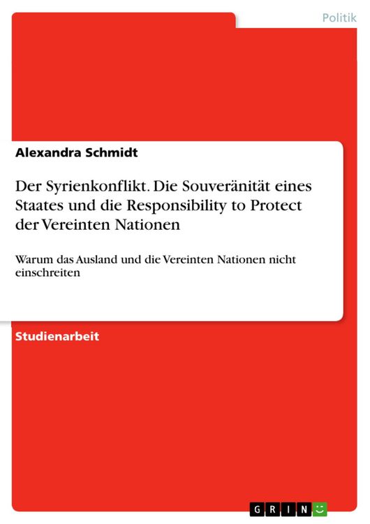 Produktbild: Der Syrienkonflikt. Die Souver&auml;nit&auml;t eines Staates und die Responsibility to Protect der Vereinten Nationen
