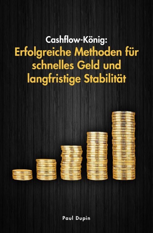Produktbild: Cashflow-K&ouml;nig: Erfolgreiche Methoden f&uuml;r schnelles Geld und langfristige Stabilit&auml;t