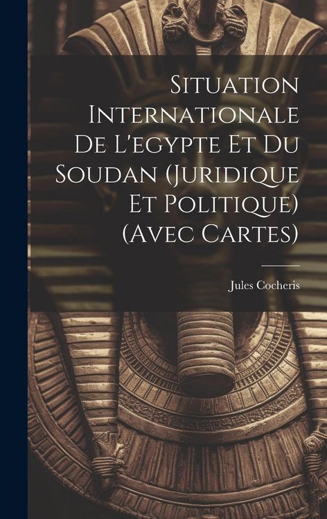 Produktbild: Situation Internationale De L'egypte Et Du Soudan (Juridique Et Politique) (Avec Cartes)