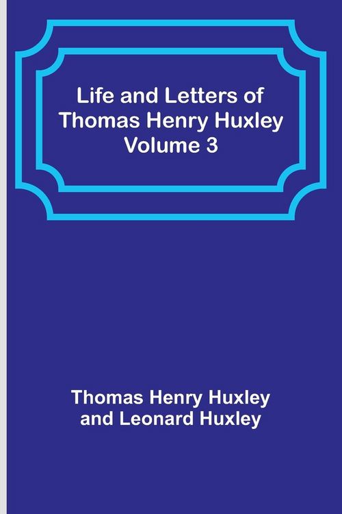 Produktbild: Life and Letters of Thomas Henry Huxley - Volume 3
