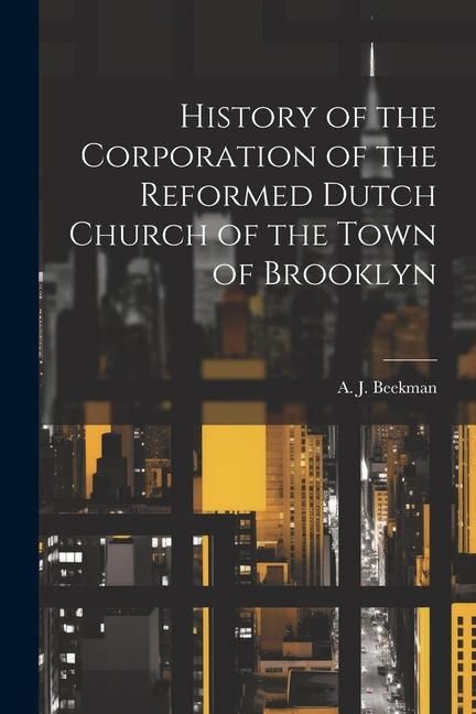 Produktbild: History of the Corporation of the Reformed Dutch Church of the Town of Brooklyn