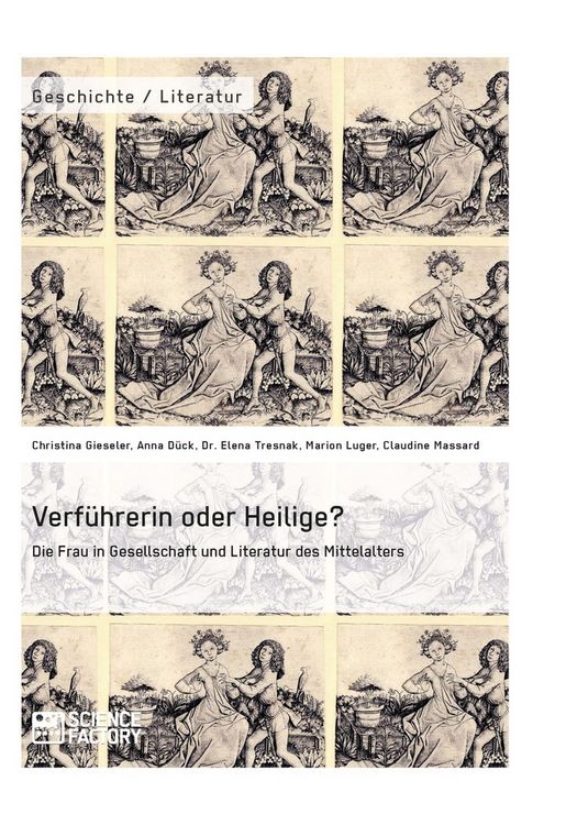 Produktbild: Verf&uuml;hrerin oder Heilige? Die Frau in Gesellschaft und Literatur des Mittelalters