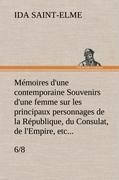 Produktbild: M&eacute;moires d'une contemporaine (6/8) Souvenirs d'une femme sur les principaux personnages de la R&eacute;publique, du Consulat, de l'Empire, etc...