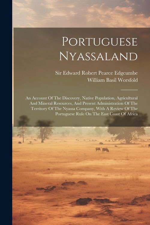 Produktbild: Portuguese Nyassaland: An Account Of The Discovery, Native Population, Agricultural And Mineral Resources, And Present Administration Of The
