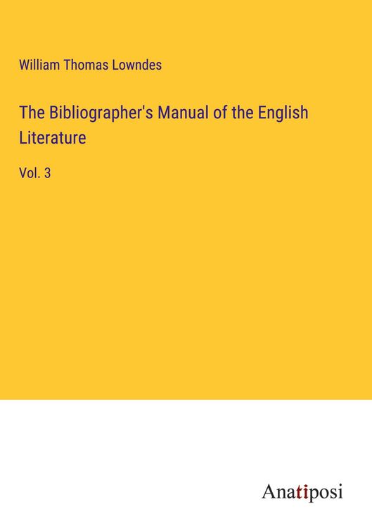 Produktbild: The Bibliographer's Manual of the English Literature