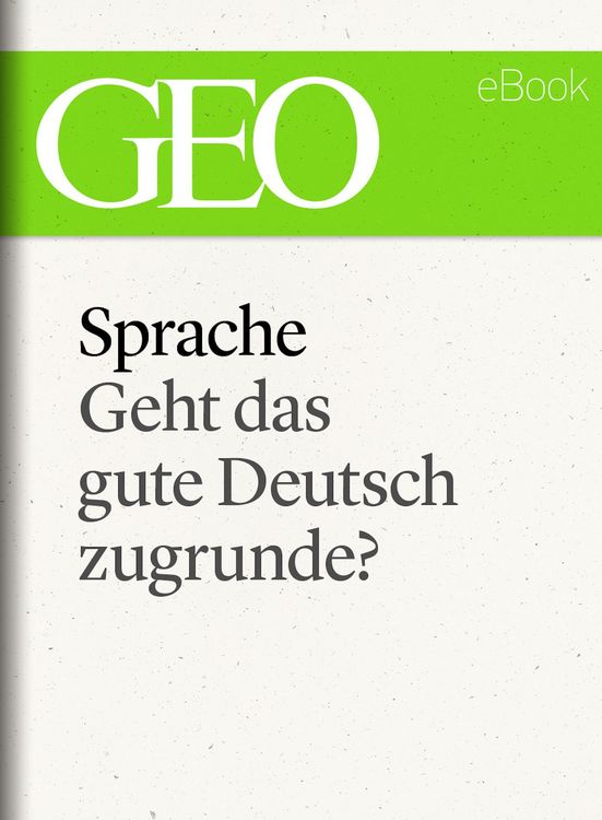 Produktbild: Sprache: Geht das gute Deutsch zugrunde? (GEO eBook Single)