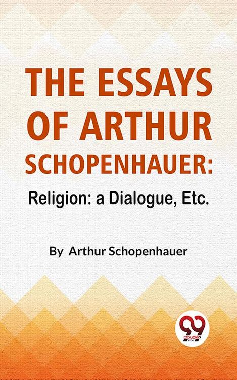 Produktbild: The Essays Of Arthur Schopenhauer: Religion: A Dialogue, Etc.