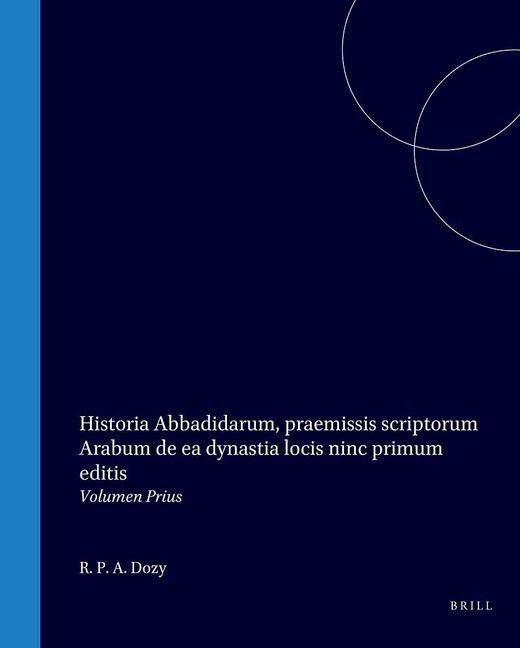 Produktbild: Historia Abbadidarum, Praemissis Scriptorum Arabum de EA Dynastia Locis Ninc Primum Editis