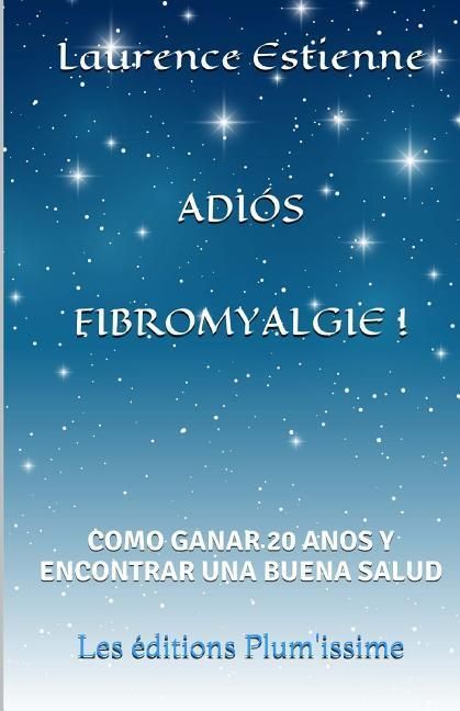 Produktbild: Adios fibromyalgie !: Como ganar 20 anos encontrar una buena salud