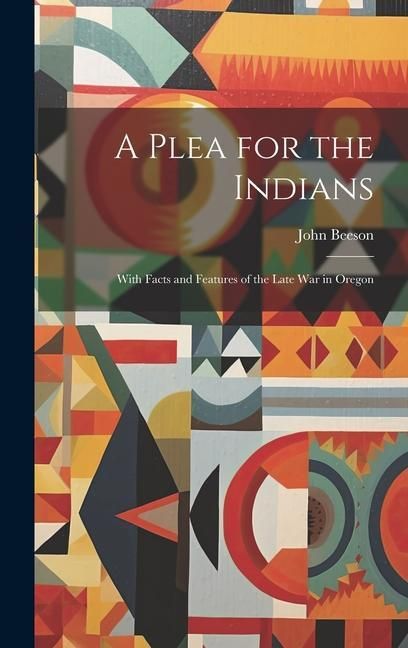 Produktbild: A Plea for the Indians: With Facts and Features of the Late war in Oregon