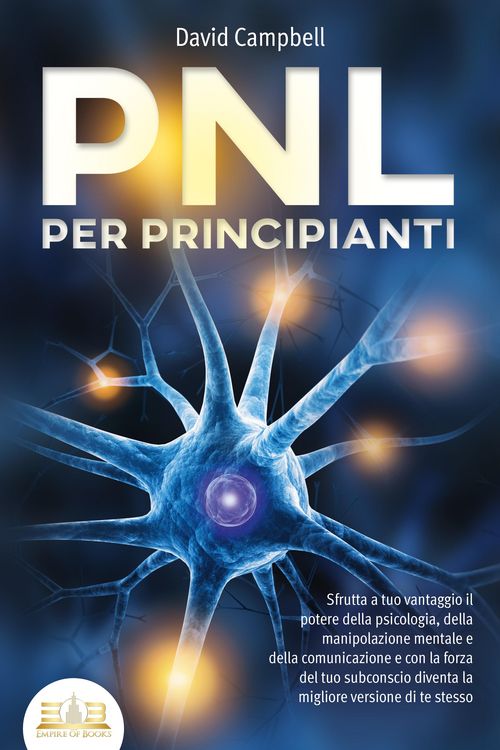 Produktbild: PNL PER PRINCIPIANTI: Sfrutta a tuo vantaggio il potere della psicologia, della manipolazione mentale e della comunicazione e con la forza del tuo sub