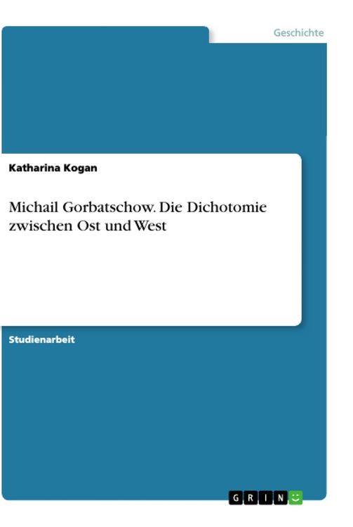 Produktbild: Michail Gorbatschow. Die Dichotomie zwischen Ost und West