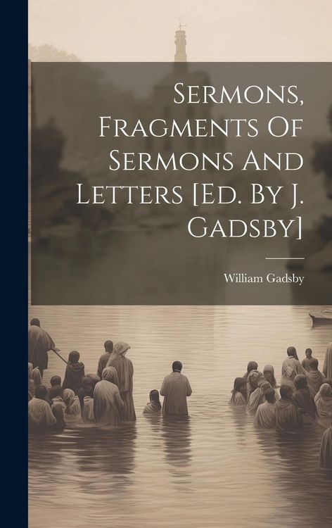 Produktbild: Sermons, Fragments Of Sermons And Letters [ed. By J. Gadsby]
