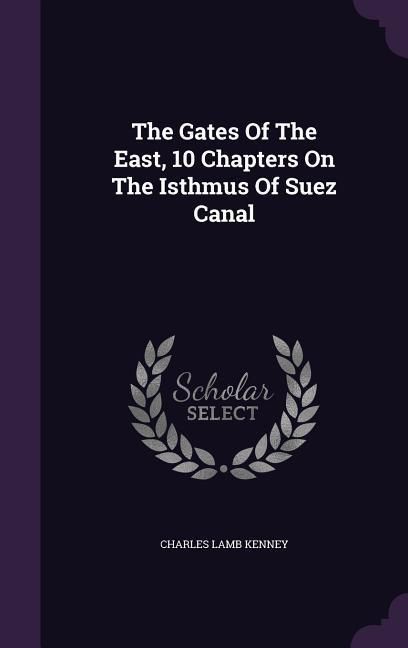 Produktbild: The Gates Of The East, 10 Chapters On The Isthmus Of Suez Canal