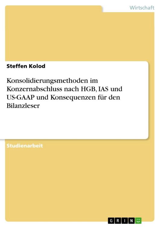 Produktbild: Konsolidierungsmethoden im Konzernabschluss nach HGB, IAS und US-GAAP und Konsequenzen f&uuml;r den Bilanzleser