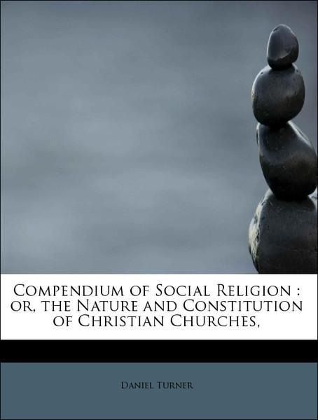 Produktbild: Turner, D: Compendium of Social Religion : or, the Nature an