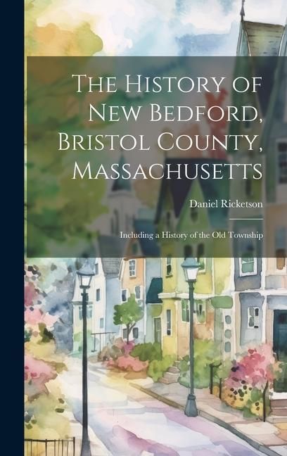 Produktbild: The History of New Bedford, Bristol County, Massachusetts