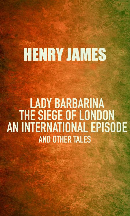 Produktbild: Lady Barbarina: The siege of London; An international episode, and other tales