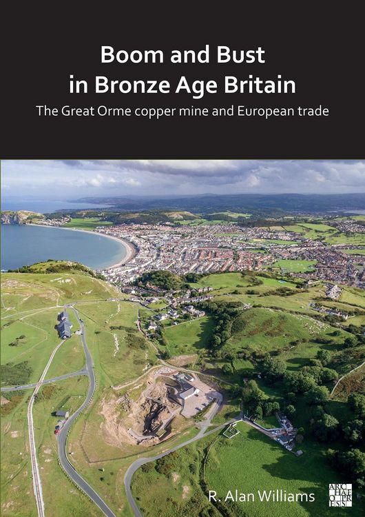 Produktbild: Boom and Bust in Bronze Age Britain: The Great Orme Copper Mine and European Trade