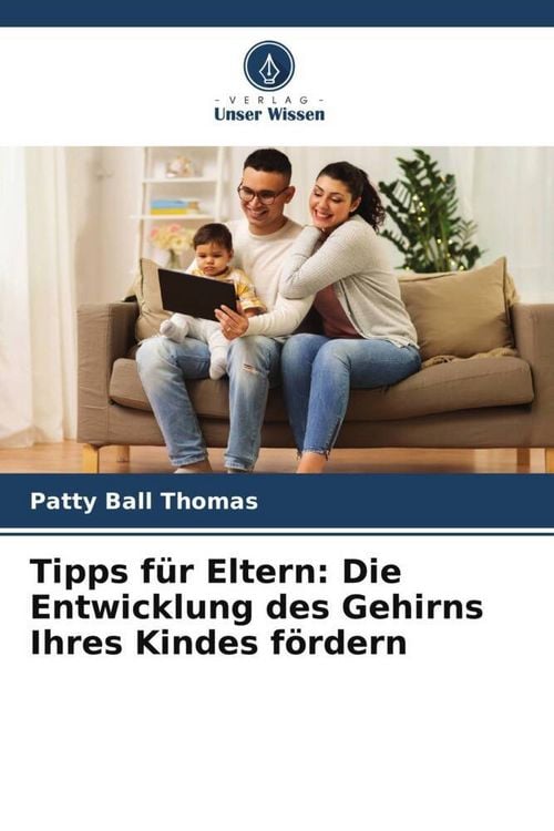 Produktbild: Tipps f&uuml;r Eltern: Die Entwicklung des Gehirns Ihres Kindes f&ouml;rdern