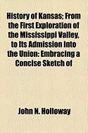 Produktbild: History of Kansas; From the First Exploration of the Mississippi Valley, to Its Admission Into the Union: Embracing a Concise Sketch of