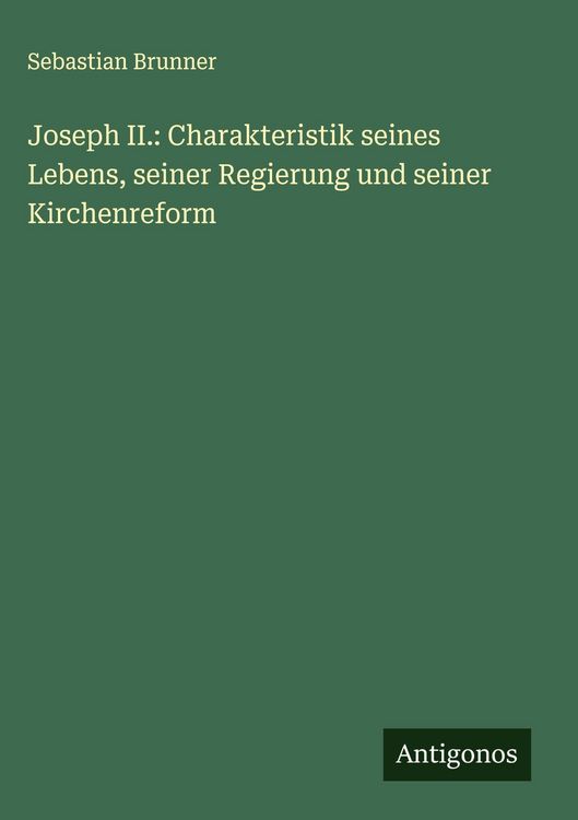 Produktbild: Joseph II.: Charakteristik seines Lebens, seiner Regierung und seiner Kirchenreform