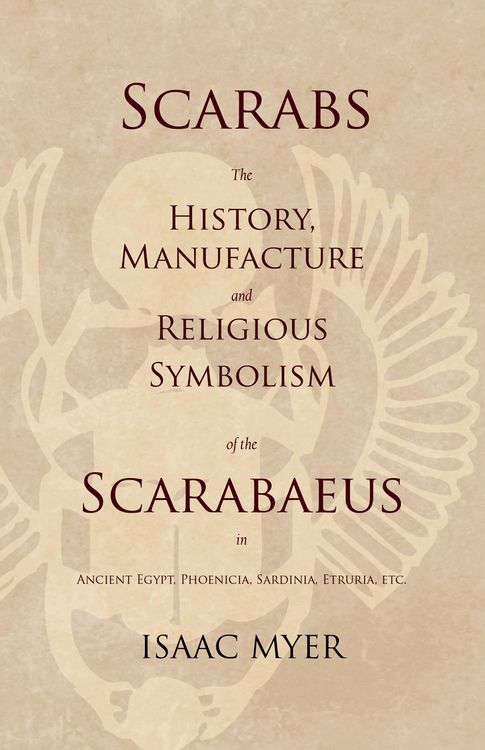 Produktbild: Scarabs - The History, Manufacture and Religious Symbolism of the Scarabaeus in Ancient Egypt, Phoenicia, Sardinia, Etruria, Etc