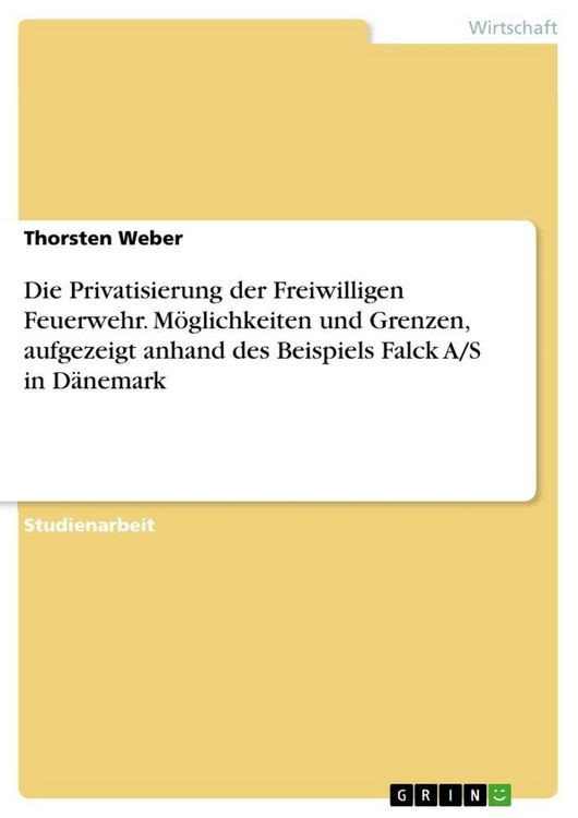 Produktbild: Die Privatisierung der Freiwilligen Feuerwehr. M&ouml;glichkeiten und Grenzen, aufgezeigt anhand des Beispiels Falck A/S in D&auml;nemark
