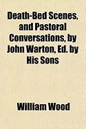 Produktbild: Death-Bed Scenes, and Pastoral Conversations, by John Warton, Ed. by His Sons
