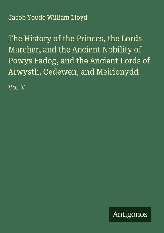 Produktbild: The History of the Princes, the Lords Marcher, and the Ancient Nobility of Powys Fadog, and the Ancient Lords of Arwystli, Cedewen, and Meirionydd