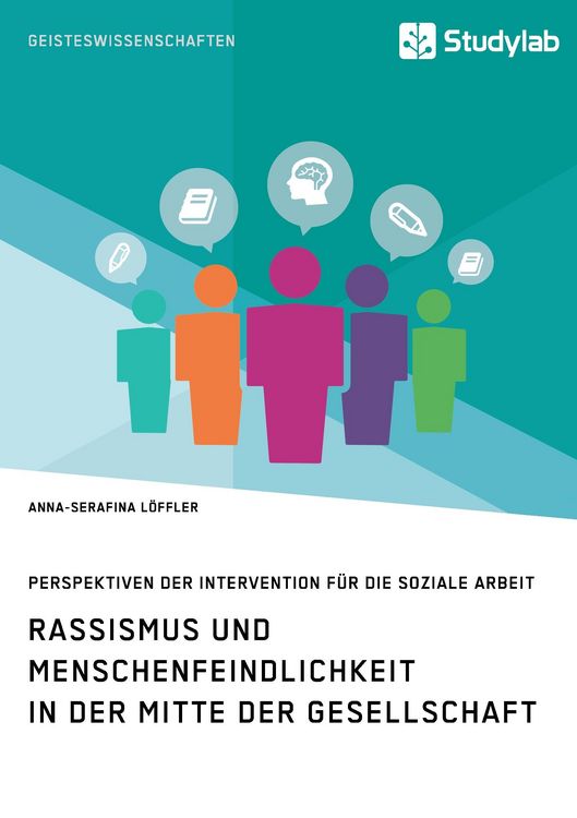 Produktbild: Rassismus und Menschenfeindlichkeit in der Mitte der Gesellschaft. Perspektiven der Intervention f&uuml;r die Soziale Arbeit