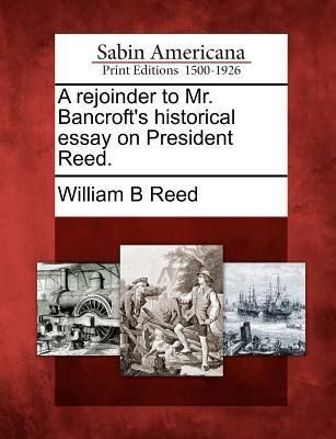 Produktbild: A Rejoinder to Mr. Bancroft's Historical Essay on President Reed.