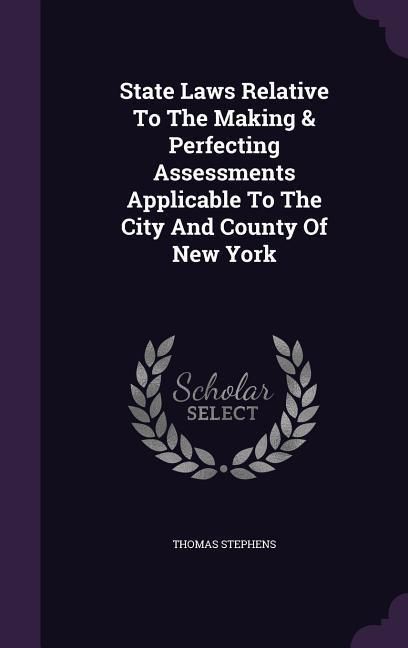 Produktbild: State Laws Relative To The Making & Perfecting Assessments Applicable To The City And County Of New York