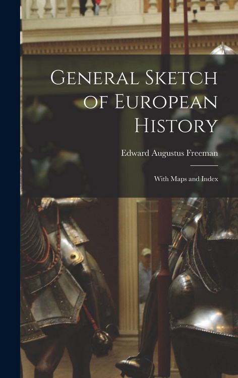 Produktbild: General Sketch of European History; With Maps and Index