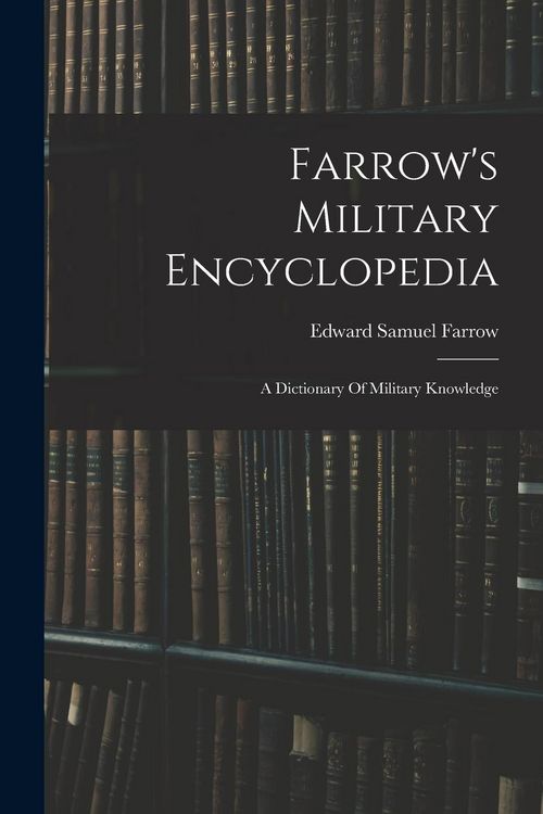 Produktbild: Farrow's Military Encyclopedia: A Dictionary Of Military Knowledge