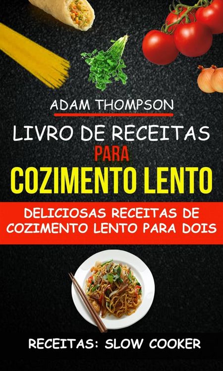Produktbild: Livro de Receitas para Cozimento Lento: Deliciosas Receitas de Cozimento Lento para Dois (Receitas: Slow Cooker)