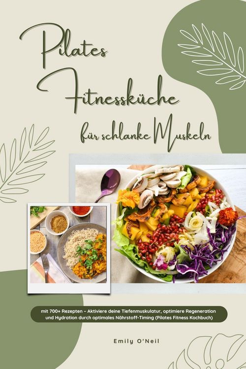 Produktbild: Pilates Fitnessk&uuml;che f&uuml;r schlanke Muskeln mit 700+ Rezepten - Aktiviere deine Tiefenmuskulatur, optimiere Regeneration & Hydration durch optimales N&auml;h